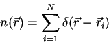 \begin{displaymath}
n(\r) = \sum\limits_{i=1}^N \delta(\r-{\vec r}_i)
\end{displaymath}