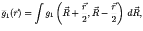 $\displaystyle \overline g_1(\r) =
\int g_1\left({\vec R}+\frac{\r}{2}, {\vec R}-\frac{\r}{2}\right)\,d{\vec R},$