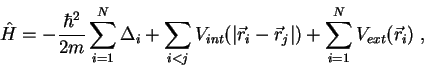 \begin{displaymath}
\hat H=- \frac{\hbar^2}{2m}\sum_{i=1}^N\Delta_i+\sum_{i<j}V_...
...vec r}_i-{\vec r}_j\vert)+\sum_{i=1}^N V_{ext}({\vec r}_i) \;,
\end{displaymath}