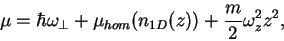 \begin{displaymath}
\mu=\hbar\omega_\perp + \mu_{hom}(n_{1D}(z))+\frac{m}{2}\omega_z^2z^2,
\end{displaymath}