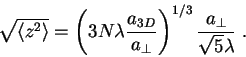 \begin{displaymath}
\sqrt{\langle z^2\rangle}=\left(3N\lambda\frac{a_{3D}}{a_\perp}\right)^{1/3}\frac{a_\perp}{\sqrt{5}\lambda} \;.
\end{displaymath}