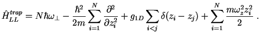$\displaystyle \hat H^{trap}_{LL}= N\hbar\omega_\perp - \frac{\hbar^2}{2m}\sum_{...
...}
+g_{1D}\sum_{i<j}\delta(z_i-z_j)+\sum_{i=1}^N \frac{m\omega_z^2 z_i^2}{2} \;.$