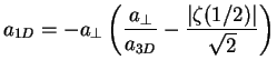 $\displaystyle a_{1D} = -a_\perp\left(\frac{a_\perp}{a_{3D}}-\frac{\vert\zeta(1/2)\vert}{\sqrt 2}\right)$