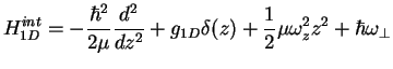 $\displaystyle H^{int}_{1D}= - \frac{\hbar^2}{2 \mu} \frac{d^2}{dz^2}
+ g_{1D} \delta(z) + \frac{1}{2}\mu\omega_z^2 z^2 + \hbar\omega_\perp$
