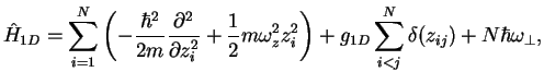 $\displaystyle \hat H_{1D}=\sum_{i=1}^N \left(-\frac{\hbar^2}{2m}
\frac{\partial...
...ga_z^2 z_i^2 \right)
+ g_{1D}\sum_{i<j}^N \delta(z_{ij}) + N \hbar\omega_\perp,$