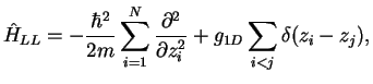 $\displaystyle \hat H_{LL} = -\frac{\hbar^2}{2m}\sum\limits_{i=1}^N\frac{\partial^2}{\partial z^2_i}
+g_{1D}\sum\limits_{i<j}\delta(z_i-z_j),$