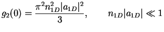 $\displaystyle g_2(0) = \frac{\pi^2n_{1D}^2\vert a_{1D}\vert^2}{3},\qquad n_{1D}\vert a_{1D}\vert\ll 1$