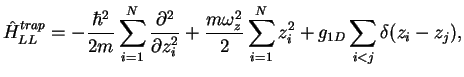 $\displaystyle \hat H^{trap}_{LL} = -\frac{\hbar^2}{2m}\sum\limits_{i=1}^N\frac{...
...omega_z^2}{2}\sum\limits_{i=1}^N z_i^2
+g_{1D}\sum\limits_{i<j}\delta(z_i-z_j),$