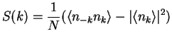$\displaystyle S(k) = \frac{1}{N}(\langle n_{-k} n_k\rangle - \vert\langle n_k\rangle\vert^2)$