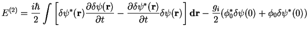 $\displaystyle E^{(2)}=
\displaystyle\frac{i\hbar}{2} \int \left[
\delta \psi^*(...
...
\right]{\bf dr}-\frac{{g_{i}}}{2}(\phi_0^*\delta\psi(0)+\phi_0\delta\psi^*(0))$