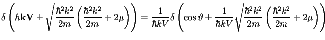 $\displaystyle \delta\left(\hbar{\bf k V}\pm\sqrt{\frac{\hbar^2 k^2}{2m} \left(\...
...V}\sqrt{\frac{\hbar^2 k^2}{2m} \left(\frac{\hbar^2
k^2}{2m}+2\mu\right)}\right)$