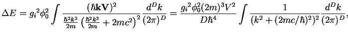 $\displaystyle \Delta E = {g_{i}}^2\phi_0^2\int\frac{(\hbar{\bf kV})^2}{\frac{\h...
...(2m)^3V^2}{D\hbar^4}
\int \frac{1}{(k^2+(2mc/\hbar)^2)^2}\frac{d^Dk}{(2\pi)^D},$