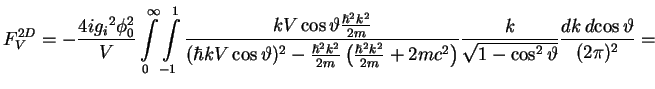 $\displaystyle F^{2D}_V = -\frac{4i{g_{i}}^2\phi_0^2}{V}
\int\limits_0^\infty\in...
...rac{k}{\sqrt{1-\cos^2\vartheta}}
\frac{dk\,d\!\cos\vartheta}{(2\pi)^2} = \qquad$