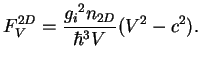$\displaystyle F^{2D}_V = \frac{{g_{i}}^2 n_{2D}}{\hbar^3V}(V^2-c^2).$