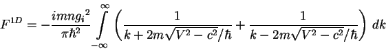 \begin{displaymath}
F^{1D} =
-\frac{imn {g_{i}}^2}{\pi\hbar^2}
\int\limits_{-\in...
...^2-c^2}/\hbar}
+\frac{1}{k-2m\sqrt{V^2-c^2}/\hbar}
\right)\,dk
\end{displaymath}