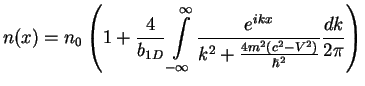 $\displaystyle n(x)
= n_0\left(1 + \frac{4}{b_{1D}}\int\limits_{-\infty}^\infty
\frac{e^{ikx}}{k^2+\frac{4m^2(c^2-V^2)}{\hbar^2}}\frac{dk}{2\pi}
\right)$