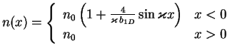 $\displaystyle n(x)=
\left\{
\begin{array}{ll}
n_0 \left(1 + \frac{4}{\varkappa\,b_{1D}}\sin\varkappa x\right)& x<0\\
n_0 & x>0 \\
\end{array}\right.$