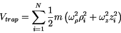 \begin{displaymath}
V_{trap}=\sum_{i=1}^N\frac{1}{2}m\left( \omega_\rho^2\rho_i^2 + \omega_z^2 z_i^2 \right)
\end{displaymath}