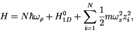 \begin{displaymath}
H=N\hbar\omega_\rho + H_{1D}^0 + \sum_{i=1}^N\frac{1}{2}m\omega_z^2z_i^2,
\end{displaymath}