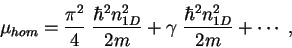 \begin{displaymath}
\mu_{hom}=\frac{\pi^2}{4} \; \frac{\hbar^2n_{1D}^2}{2m}+
\gamma \; \frac{\hbar^2 n_{1D}^2}{2m} +
\cdots\;,
\end{displaymath}