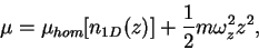 \begin{displaymath}
\mu=\mu_{hom}[n_{1D}(z)]+\frac{1}{2}m\omega_z^2z^2,
\end{displaymath}