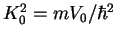 $K_0^2=mV_0/\hbar^2$
