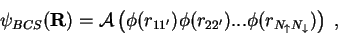 \begin{displaymath}
\psi_{BCS}({\bf R})={\cal A} \left( \phi(r_{11^\prime})\phi(r_{22^\prime})...\phi(r_{N_\uparrow N_\downarrow})\right) \;,
\end{displaymath}