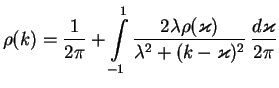 $\displaystyle \rho(k) =
\frac{1}{2\pi}
+\int\limits_{-1}^1\frac{2\lambda\rho(\varkappa)}{\lambda^2+(k-\varkappa)^2}\,\frac{d\varkappa}{2\pi}$