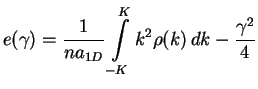 $\displaystyle e(\gamma) = \frac{1}{na_{1D}}\int\limits_{-K}^K k^2\rho(k)\,dk
-\frac{\gamma^2}{4}$