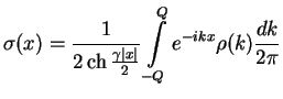 $\displaystyle \sigma(x) = \frac{1}{2\mathop{\rm ch}\nolimits \frac{\gamma\vert x\vert}{2}} \int\limits_{-Q}^Q e^{-ikx}\rho(k)\frac{dk}{2\pi}$