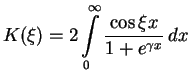 $\displaystyle K(\xi) = %%\frac{4c}{c^2+4\xi^2}-\frac{\pi}{c\ch \frac{\pi x}{c}}
2\int\limits_0^\infty \frac{\cos\xi x}{1+e^{\gamma x}}\,dx$