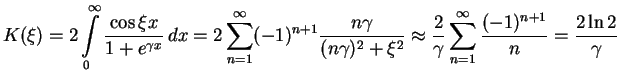 $\displaystyle K(\xi) = 2\int\limits_0^\infty \frac{\cos\xi x}{1+e^{\gamma x}}\,...
...{2}{\gamma}\sum\limits_{n=1}^\infty \frac{(-1)^{n+1}}{n}
=\frac{2\ln 2}{\gamma}$