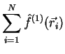 $\displaystyle \sum\limits_{i=1}^N \hat f^{(1)}({\vec r}_i)$