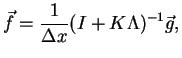 $\displaystyle \vec f = \frac{1}{\Delta x} (I+K\Lambda)^{-1} \vec g,$