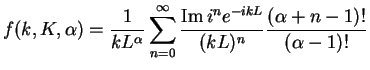 $\displaystyle f(k,K,\alpha) =
\frac{1}{kL^\alpha}
\sum\limits_{n=0}^\infty
\frac{\mathop{\rm Im} i^ne^{-ikL}}{(kL)^n}
\frac{(\alpha+n-1)!}{(\alpha-1)!}$