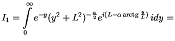 $\displaystyle I_1 =
\int\limits_0^\infty e^{-y}(y^2+L^2)^{-\frac{\alpha}{2}}
e^{i(L-\alpha\mathop{\rm arctg}\nolimits \frac{y}{L})}\,idy=$