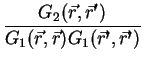 $\displaystyle \frac{G_2({\vec r},\r')}{G_1({\vec r},\r)G_1(\r',\r')}$