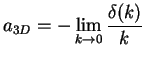 $\displaystyle a_{3D} = -\lim\limits_{k\to 0}\frac{\delta(k)}{k}$