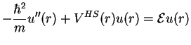 $\displaystyle -\frac{\hbar^2}{m}u''(r)+V^{HS}(r)u(r) = {\cal E}u(r)$
