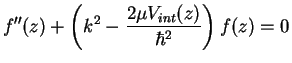 $\displaystyle f''(z) + \left(k^2-\frac{2\mu V_{int}(z)}{\hbar^2}\right) f(z) = 0$
