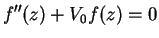 $\displaystyle f''(z) + V_0 f(z) = 0$