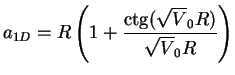 $\displaystyle a_{1D} = R\left(1+\frac{\mathop{\rm ctg}\nolimits (\sqrt V_0 R)}{\sqrt V_0 R}\right)$