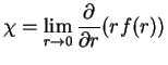 $\displaystyle \chi = \lim\limits_{r\to 0} \frac{\partial}{\partial r}(rf(r))$