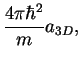$\displaystyle \frac{4\pi\hbar^2}{m}a_{3D},$