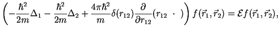 $\displaystyle \left(-\frac{\hbar^2}{2m}\Delta_1
-\frac{\hbar^2}{2m}\Delta_2 +
\...
...12}~\cdot~)\right) f({\vec r_1},{\vec r_2}) = {\cal E}f({\vec r_1},{\vec r_2}),$