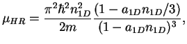 $\displaystyle \mu_{HR} = \frac{\pi^2\hbar^2n_{1D}^2}{2m}\frac{(1-a_{1D}n_{1D}/3)}{(1-a_{1D}n_{1D})^3},$