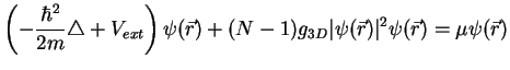 $\displaystyle \left(-\frac{\hbar^2}{2m}\triangle+V_{ext}\right)\psi(\r)+(N-1)g_{3D}\vert\psi(\r)\vert^2\psi(\r) = \mu\psi(\r)$