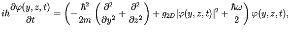 $\displaystyle i\hbar \frac{\partial \varphi(y, z, t)}{\partial t}
=\left(-\frac...
... g_{2D} \vert\varphi(y,z,t)\vert^2+\frac{\hbar \omega}{2}\right)\varphi(y,z,t),$