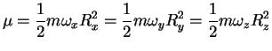 $\displaystyle \mu = \frac{1}{2}m\omega_x R_x^2=\frac{1}{2}m\omega_y R_y^2=\frac{1}{2}m\omega_z R_z^2$
