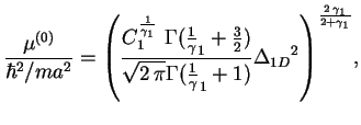 $\displaystyle \frac{\mu ^{(0)}}{\hbar ^{2}/ma^{2}}={\left( \frac{C_{1}^{\frac{1...
...}\gamma_1+1)}{\Delta_{1D}}^{2}\right)}^{\frac{2\,\gamma _{1}}{
2+\gamma _{1}}},$